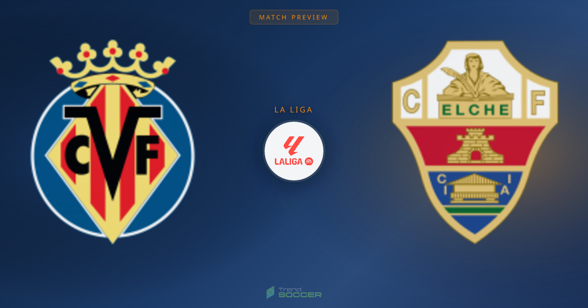 비야레알 vs Elche 프리뷰: 라리가 경기 분석